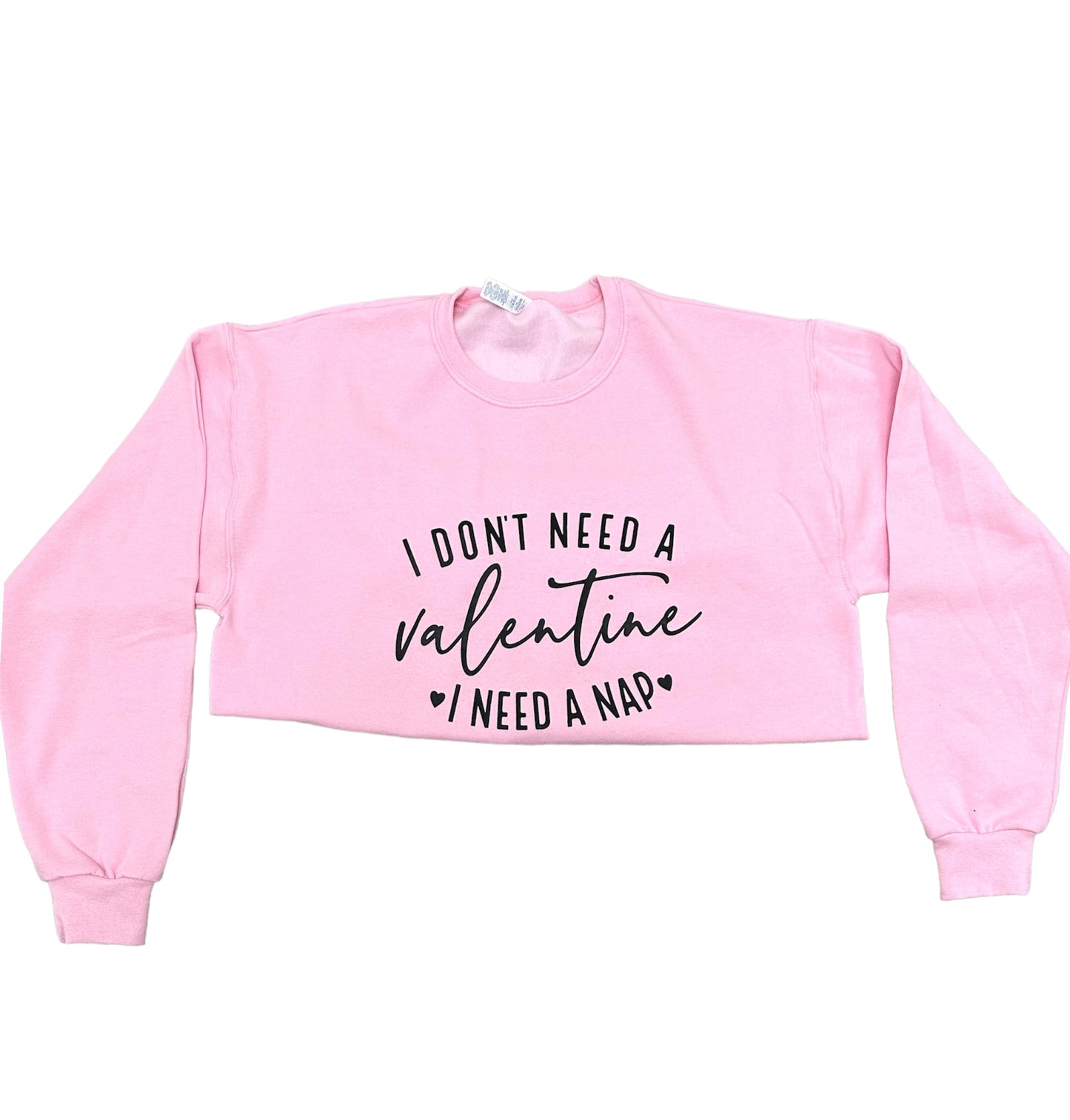 I don’t need a valentines I need a nap Crewneck