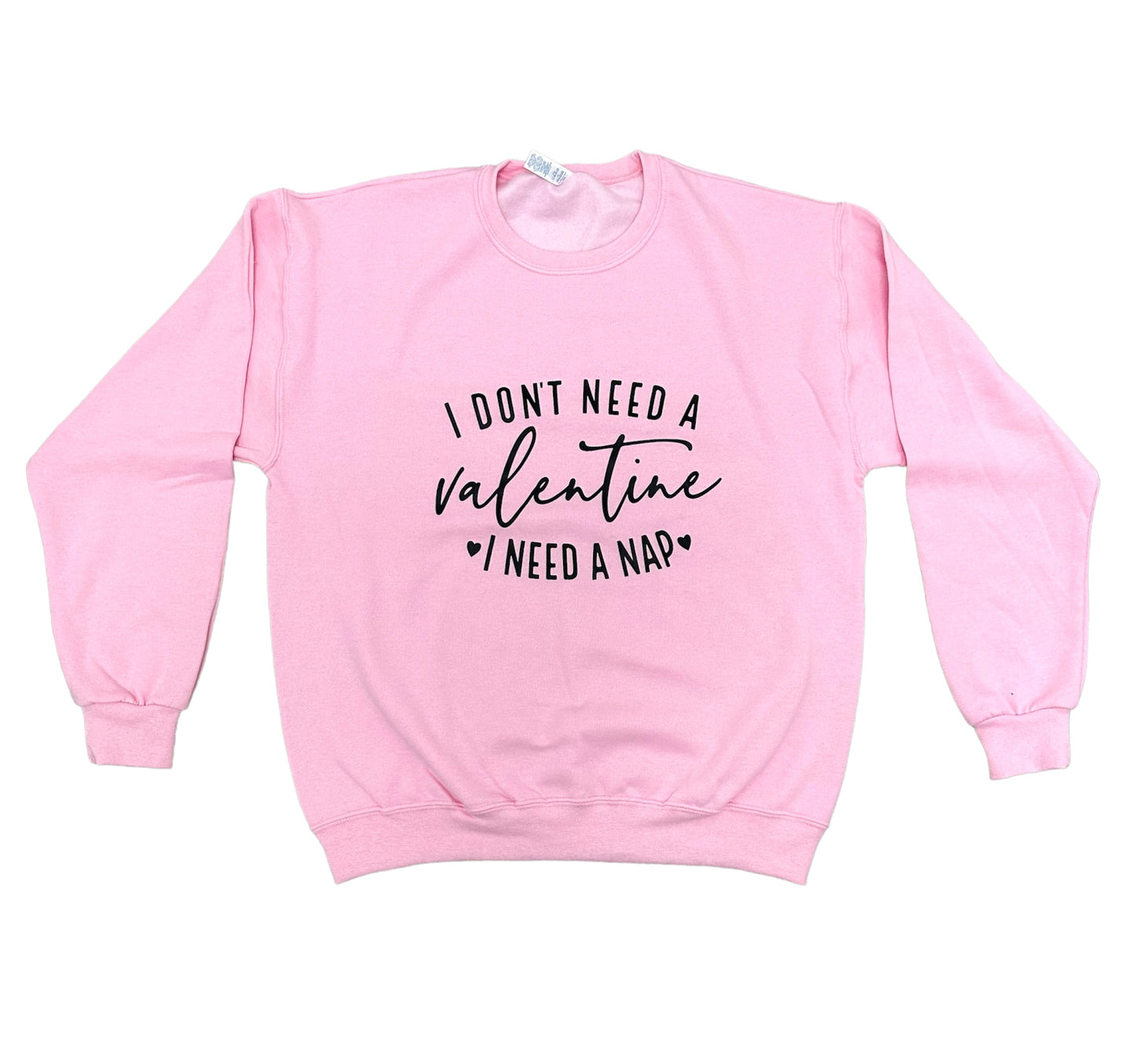 I don’t need a valentines I need a nap Crewneck